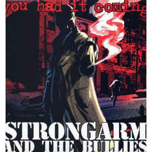 STRONGARM AND THE BULLIES - You Had It Coming