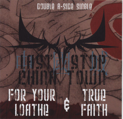 LAST STOP CHINA TOWN - For Your Loathe + True Faith (CD)