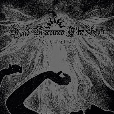 DEAD BECOMES THE SUN - The Last Eclipse (CD)