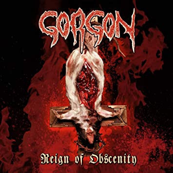 GORGON - Reign Of Obscenity