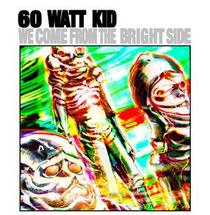 60 WATT KID - We Come From The Bright Side