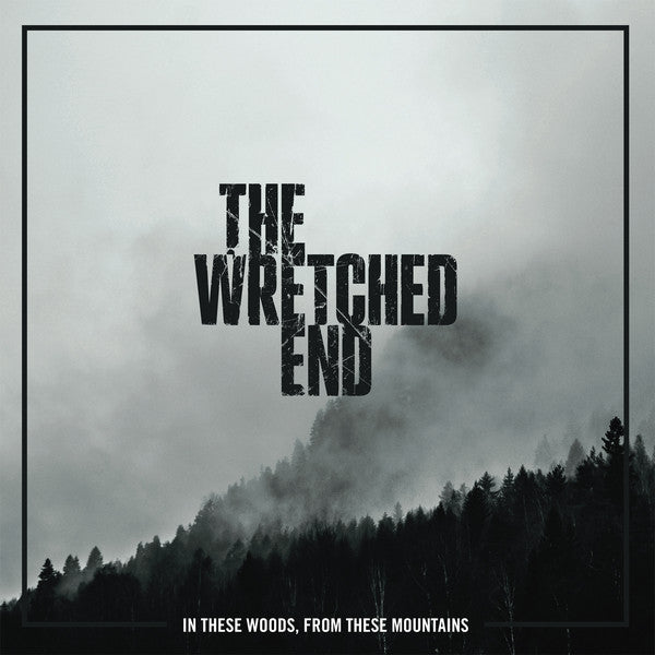 THE WRETCHED END -  In These Woods, From These Mountains